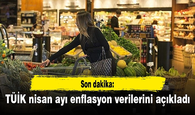 Son dakika: TÜİK nisan ayı enflasyon verilerini açıkladı