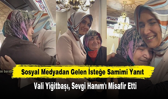 Sosyal Medyadan Gelen İsteğe Samimi Yanıt: Vali Yiğitbaşı, Sevgi Hanım'ı Misafir Etti
