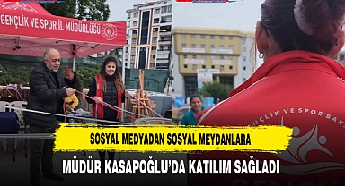 Sosyal Medyadan Sosyal Meydanlara Müdür Kasapoğlu'da Katılım Sağladı