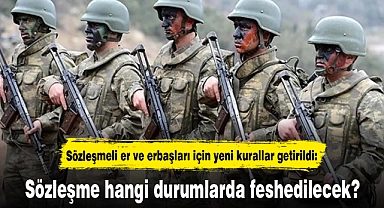 Sözleşmeli er ve erbaşları için yeni kurallar getirildi: Sözleşme hangi durumlarda feshedilecek?