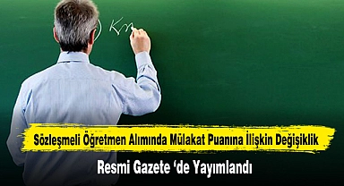 Sözleşmeli Öğretmen Alımında Mülakat Puanına İlişkin Değişiklik Resmi Gazete 'de