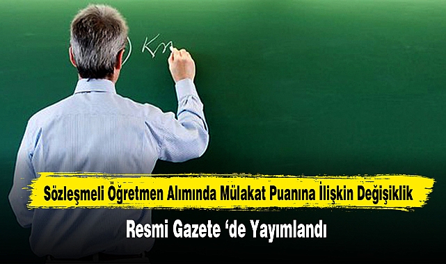 Sözleşmeli Öğretmen Alımında Mülakat Puanına İlişkin Değişiklik Resmi Gazete 'de