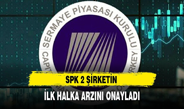 SPK 2 ŞİRKETİN İLK HALKA ARZINI ONAYLADI