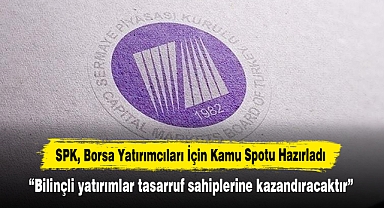 SPK, Borsa Yatırımcıları İçin Kamu Spotu Hazırladı: “Bilinçli yatırımlar tasarruf sahiplerine kazandıracaktır”