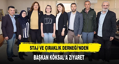 STAJ VE ÇIRAKLIK DERNEĞİ'NDEN BAŞKAN KÖKSAL'A ZİYARET