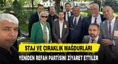 STAJ VE ÇIRAKLIK MAĞDURLARI YENİDEN REFAH PARTİSİNİ ZİYARET ETTİLER