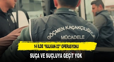 Suça ve Suçluya Geçit Yok 14 İlde ''Kalkan-22'' Operasyonu Gerçekleştirildi