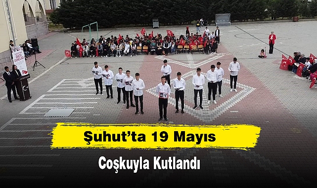 Şuhut’ta 19 Mayıs Coşkuyla Kutlandı