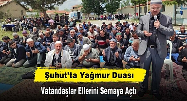 Şuhut’ta Yağmur Duası: Vatandaşlar Ellerini Semaya Açtı
