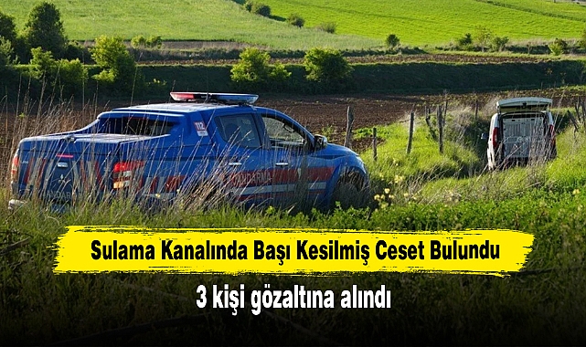 Sulama Kanalında Başı Kesilmiş Ceset Bulundu: 3 kişi gözaltına alındı