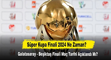 Süper Kupa Finali 2024 Ne Zaman?