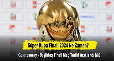 Süper Kupa Finali 2024 Ne Zaman?