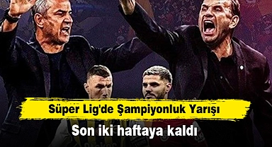 Süper Lig'de Şampiyonluk Yarışı Son İki Haftaya Kaldı