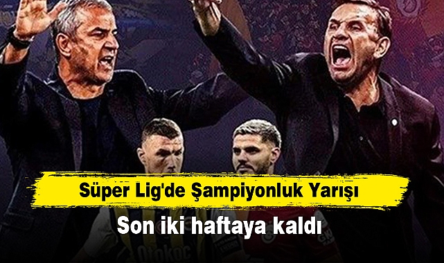 Süper Lig'de Şampiyonluk Yarışı Son İki Haftaya Kaldı