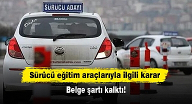 Sürücü eğitim araçlarıyla ilgili karar: Belge şartı kalktı