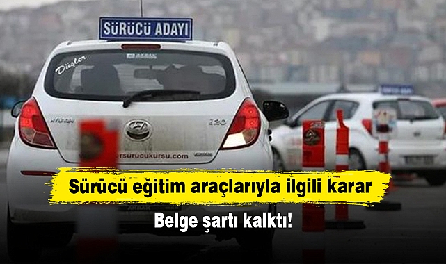 Sürücü eğitim araçlarıyla ilgili karar: Belge şartı kalktı