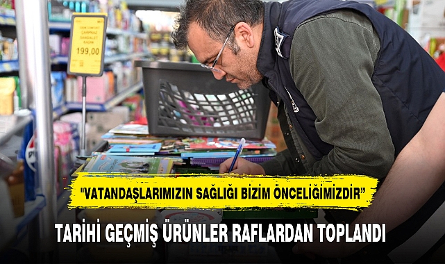 TARİHİ GEÇMİŞ ÜRÜNLER RAFLARDAN TOPLANDI