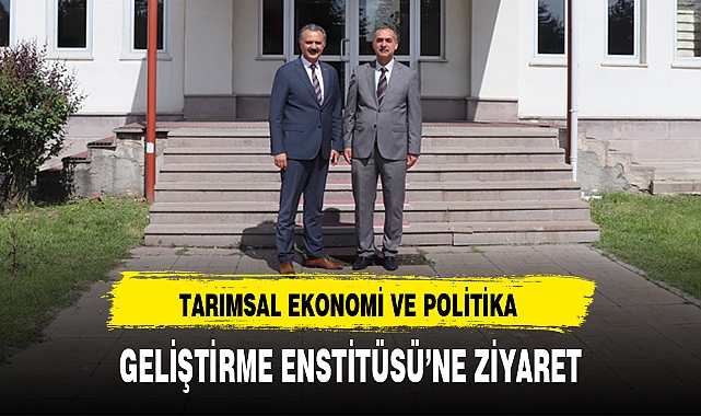 TARIMSAL EKONOMİ VE POLİTİKA GELİŞTİRME ENSTİTÜSÜ’NE ZİYARET