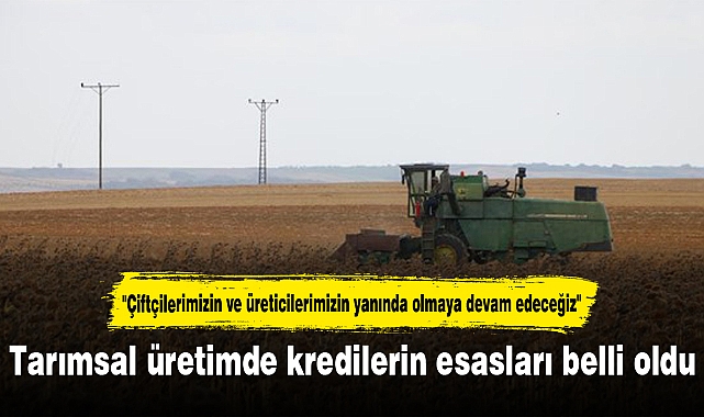 Tarımsal üretimde kredilerin esasları belli oldu