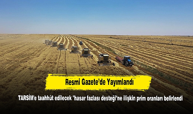 TARSİM'e taahhüt edilecek "hasar fazlası desteği"ne ilişkin prim oranları belirlendi
