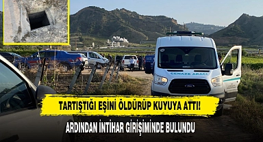 Tartıştığı Eşini Öldürüp Kuyuya Attı!