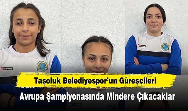 Taşoluk Belediyespor’un Güreşçileri Avrupa Şampiyonasında Mindere Çıkacaklar