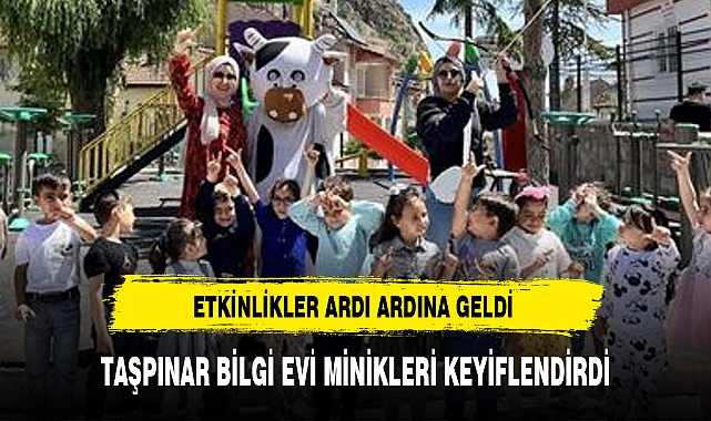 TAŞPINAR BİLGİ EVİ MİNİKLERİ KEYİFLENDİRDİ