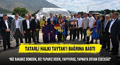 TATARLI HALKI TAYTAK’I BAĞRINA BASTI
