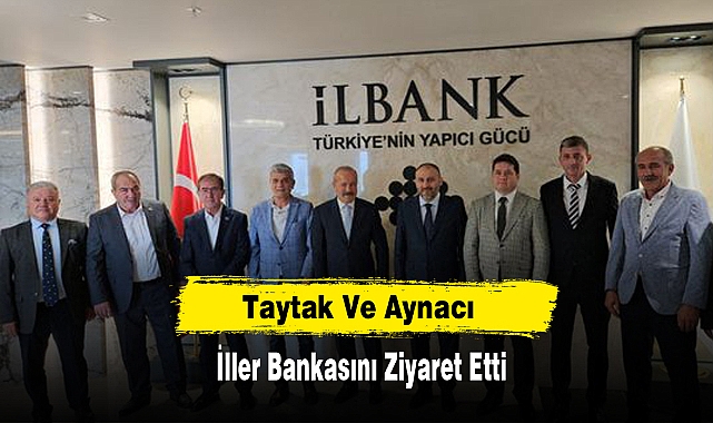 Taytak Ve Aynacı  İller Bankasını Ziyaret Etti