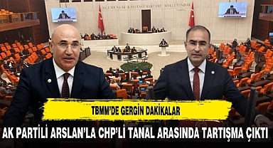 TBMM'de Gergin Dakikalar AK Partili Arslan'la CHP'li Tanal Arasında Tartışma Çıktı