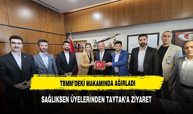 TBMM'DE MİLLETVEKİLİ TAYTAK'A MİSAFİR OLDULAR