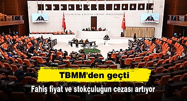 TBMM'den geçti: Fahiş fiyat ve stokçuluğun cezası artıyor