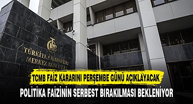 TCMB FAİZ KARARINI PERŞEMBE GÜNÜ AÇIKLAYACAK