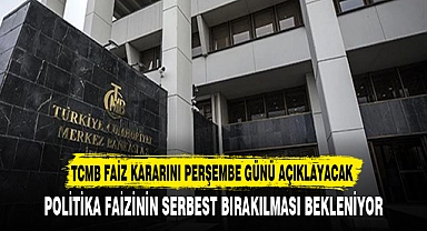 TCMB FAİZ KARARINI PERŞEMBE GÜNÜ AÇIKLAYACAK
