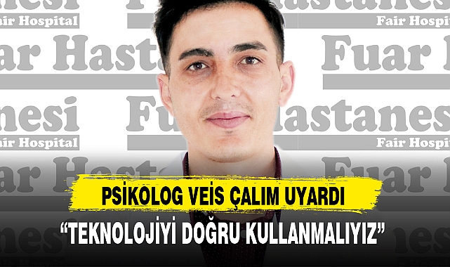 “TEKNOLOJİYİ DOĞRU KULLANMALIYIZ”