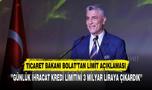 TİCARET BAKANI BOLAT’TAN LİMİT AÇIKLAMASI