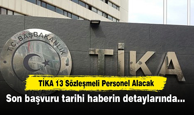 TİKA 13 Sözleşmeli Personel Alacak! Son başvuru tarihi haberin detaylarında…