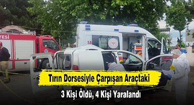 Tırın Dorsesiyle Çarpışan Araçtaki 3 Kişi Öldü, 4 Kişi Yaralandı