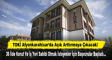 TOKİ Afyonkarahisar'da Açık Arttırmaya Çıkacak!