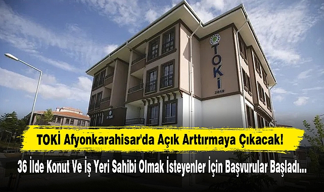 TOKİ Afyonkarahisar'da Açık Arttırmaya Çıkacak!