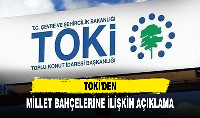 TOKİ'DEN MİLLET BAHÇELERİNE İLİŞKİN AÇIKLAMA
