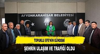 Topuklu Efe'nin Gündemi Şehrin Ulaşım ve Trafiği Oldu