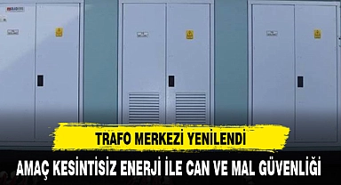 TRAFO MERKEZİ YENİLENDİ
