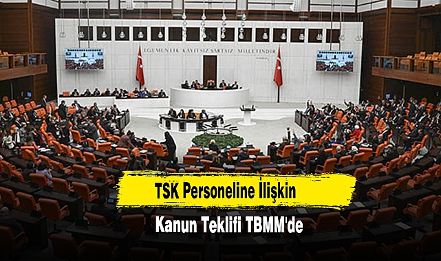 TSK Personeline İlişkin Kanun Teklifi TBMM'de