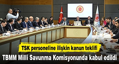 TSK personeline ilişkin kanun teklifi TBMM Milli Savunma Komisyonunda kabul edildi