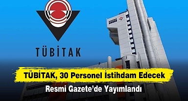 TÜBİTAK, 30 Personel İstihdam Edecek