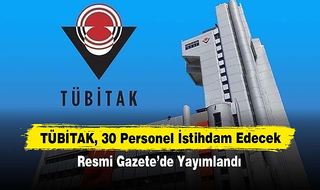 TÜBİTAK, 30 Personel İstihdam Edecek