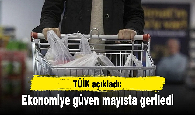TÜİK açıkladı: Ekonomiye güven mayısta geriledi