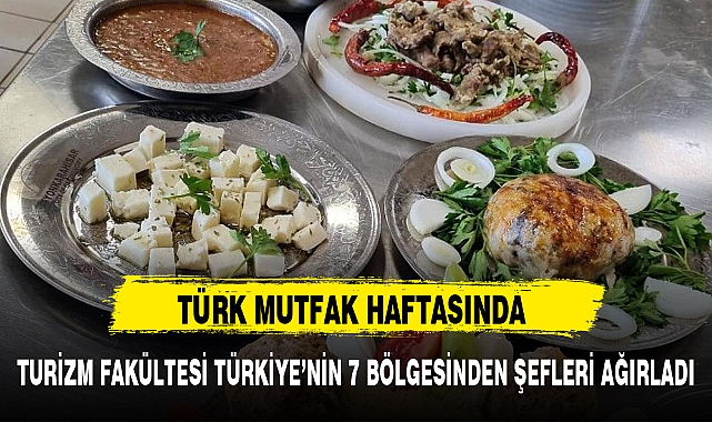 TURİZM FAKÜLTESİ TÜRKİYE'NİN 7 BÖLGESİNDEN ŞEFLERİ AĞIRLADI