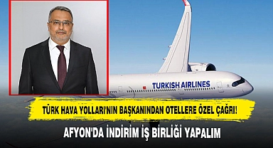 Türk Hava Yolları'nın Başkanından Otellere Özel Çağrı: Afyon'da İndirim İş Birliği Yapalım